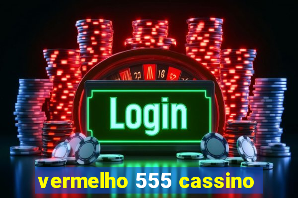 vermelho 555 cassino